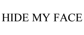 HIDE MY FACE