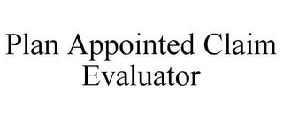 PLAN APPOINTED CLAIM EVALUATOR