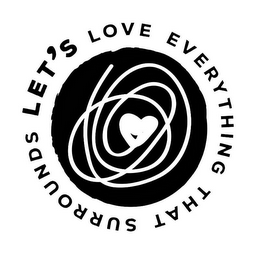 LET'S LOVE EVERYTHING THAT SURROUNDS