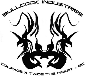 BULLCOCK INDUSTRIES COURAGE X TWICE THE HEART = BC