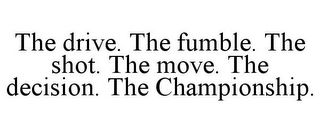 THE DRIVE. THE FUMBLE. THE SHOT. THE MOVE. THE DECISION. THE CHAMPIONSHIP.