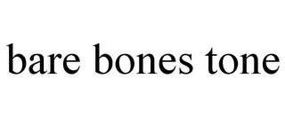 BARE BONES TONE