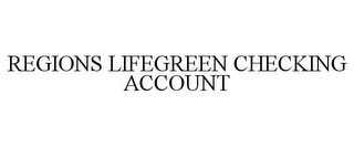 REGIONS LIFEGREEN CHECKING ACCOUNT