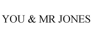 YOU & MR JONES