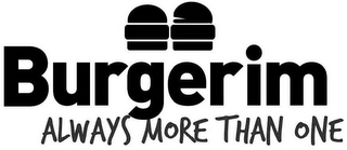 BURGERIM ALWAYS MORE THAN ONE