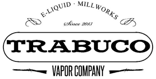 E-LIQUID · MILLWORKS SINCE 2013 TRABUCO VAPOR COMPANY