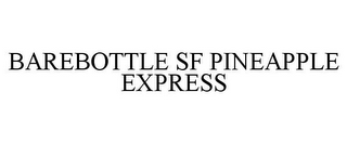 BAREBOTTLE SF PINEAPPLE EXPRESS