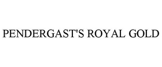 PENDERGAST'S ROYAL GOLD