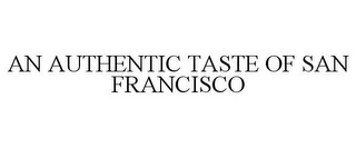 AN AUTHENTIC TASTE OF SAN FRANCISCO