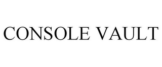CONSOLE VAULT