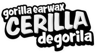 GORILLA EARWAX CERILLA DE GORILA