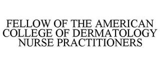 FELLOW OF THE AMERICAN COLLEGE OF DERMATOLOGY NURSE PRACTITIONERS