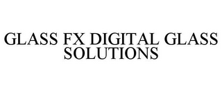 GLASS FX DIGITAL GLASS SOLUTIONS