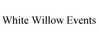 WHITE WILLOW EVENTS