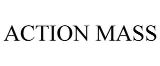 ACTION MASS