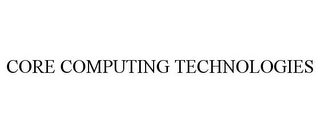 CORE COMPUTING TECHNOLOGIES