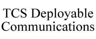 TCS DEPLOYABLE COMMUNICATIONS