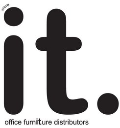 WE'RE IT. OFFICE FURNITURE DISTRIBUTORS