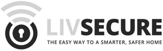 LIVSECURE THE EASY WAY TO A SMARTER, SAFER HOME