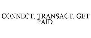 CONNECT. TRANSACT. GET PAID.