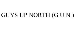 GUYS UP NORTH (G.U.N.)