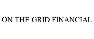 ON THE GRID FINANCIAL