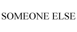 SOMEONE ELSE