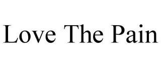 LOVE THE PAIN