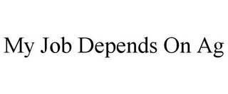 MY JOB DEPENDS ON AG