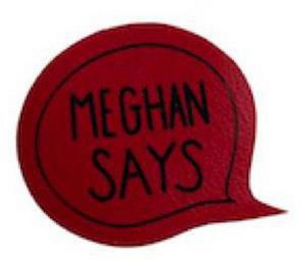 MEGHAN SAYS