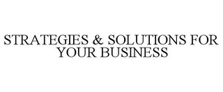 STRATEGIES & SOLUTIONS FOR YOUR BUSINESS