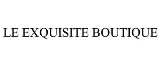 LE EXQUISITE BOUTIQUE