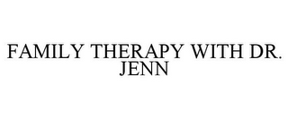 FAMILY THERAPY WITH DR. JENN