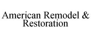 AMERICAN REMODEL & RESTORATION