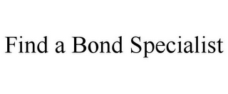 FIND A BOND SPECIALIST