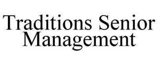 TRADITIONS SENIOR MANAGEMENT