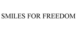 SMILES FOR FREEDOM