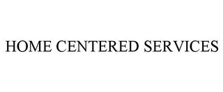 HOME CENTERED SERVICES