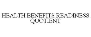 HEALTH BENEFITS READINESS QUOTIENT