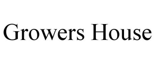 GROWERS HOUSE