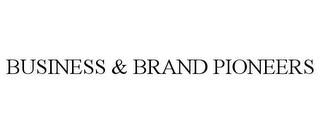 BUSINESS & BRAND PIONEERS