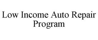 LOW INCOME AUTO REPAIR PROGRAM