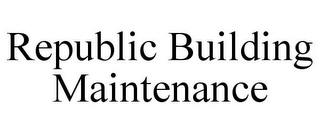 REPUBLIC BUILDING MAINTENANCE