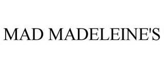 MAD MADELEINE'S