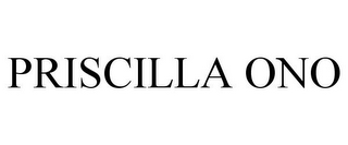 PRISCILLA ONO