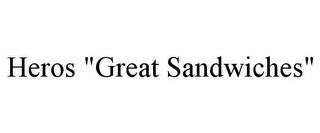 HEROS "GREAT SANDWICHES"