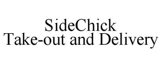 SIDECHICK TAKE-OUT AND DELIVERY