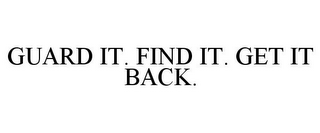 GUARD IT. FIND IT. GET IT BACK.