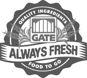 GATE QUALITY INGREDIENTS ALWAYS FRESH FOOD TO GO