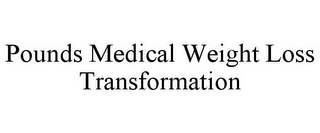 POUNDS MEDICAL WEIGHT LOSS TRANSFORMATION